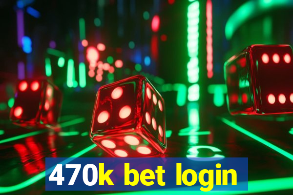 470k bet login